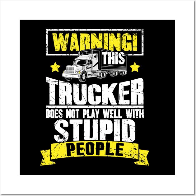 Warning this trucker doest not play well with stupid people truck driver Wall Art by captainmood